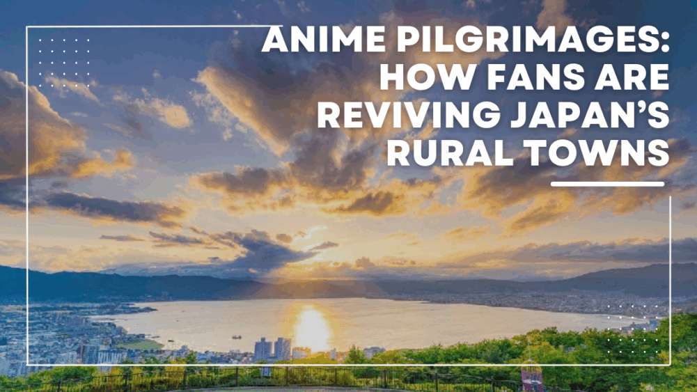 Anime Pilgrimages How Fans Are Reviving Japan’s Rural Towns