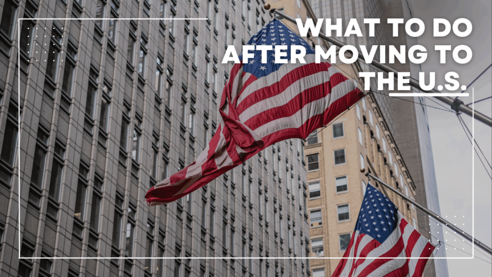 What to Do After Moving to the U.S.
